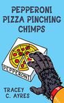 Pepperoni Pizza Pinching Chimps: A humorous mystery of disappearing pizza and the delivery boys