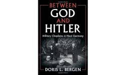 Between God and Hitler: Military Chaplains in Nazi Germany