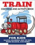 Train Coloring and Activity Book for Kids: Mazes, Coloring, Dot to Dot, Word Search, and More!, Kids 4-8 (Kids Activity Books)