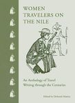 Women Travelers on the Nile: An Anthology of Travel Writing through the Centuries