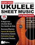 Super Easy Ukulele Sheet Music for Beginners: A Beginner Ukulele Book for Adults & Kids—50 Songs with TAB, Chord Charts, Strum Patterns + Free Audio! (Large Print Letter Notes Sheet Music)