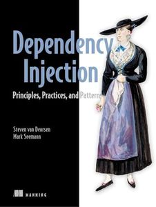 Dependency Injection Principles, Practices, and Patterns