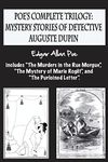 Poe's complete trilogy: mystery stories of detective Auguste Dupin: Includes “The Murders in the Rue Morgue”, “The Mystery of Marie Rogêt”, and “The Purloined Letter”.