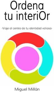 Ordena tu interior: -viaje al centro de tu identidad valiosa-