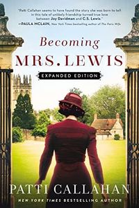 Becoming Mrs. Lewis: The Improbable Love Story of Joy Davidman and C. S. Lewis: Expanded Edition: 2