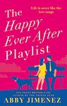 The Happy Ever After Playlist: 'Full of fierce humour and fiercer heart' Casey McQuiston, New York Times bestselling author of Red, White & Royal Blue