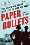 Paper Bullets: Two Women Who Risked