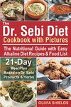 The Dr Sebi Diet Cookbook With Pictures: The Nutritional Guide with Easy Alkaline Diet Recipes & Food List. 21-Day Meal Plan Based on Dr Sebi Products & Herbs (Doctor Sebi Diet)