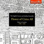 Flower of Cities All: Music in London 1580-1620