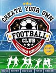 Create Your Own Football Club: Design Your Stadium | Design Your Kit | Create Your Team | AND MORE!: Creative Football Activity Book For Kids | Ages ... | Perfect Gift For Football Mad Kids