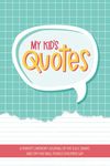 My Kid's Quotes - A Parent's Memory Journal of The Silly, Smart, and Off-The-Wall Things Children Say