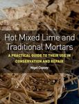 Hot Mixed Lime and Traditional Mortars: A Practical Guide to Their Use in Conservation and Repair
