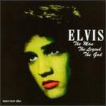 Elvis: The Man the Legend the God -