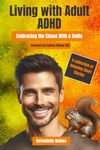 Living With Adult ADHD: Embracing The Chaos With A Smile
