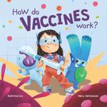 How do Vaccines Work? a STEM book about our immune system, viruses, bacteria, pathogens, antibodies, and preparation for getting shots: The science behind immunizations for kids