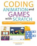 Coding Animation and Games with Scratch: A beginner’s guide for kids to creating animations, games and coding, using the Scratch computer language