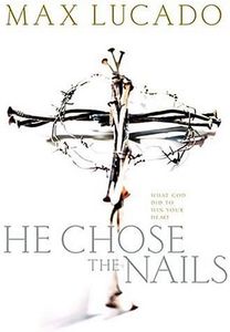 He Chose The Nails What God Did to Win Your Heart