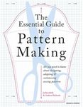 Essential Guide to Pattern Making: All You Need to Know About Designing, Adapting and Customizing Sewing Patterns