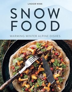 Snow Food: Warming Winter Alpine Dishes