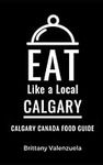 Eat Like a Local-Calgary: Calgary Canada Food Guide