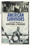 American Survivors: Trans-Pacific Memories of Hiroshima and Nagasaki