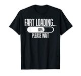 Fart Loading... Sarcastic Joke Tee for Farter Women & Men T-Shirt