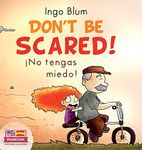 Don't be scared! - !No tengas miedo!: Bilingual Children's Picture Book in English-Spanish. Suitable for kindergarten, elementary school, and at home!: 2 (Kids Learn Spanish)