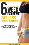 6 Week Extreme Fat Loss Transformation: Lose 10-30 Pounds in 6 Weeks with This Proven 42 Day Meal Plan (diet plan, extreme weight loss, get lean, burn fat, lose weight fast) (Fat loss secrets Book 1)