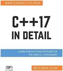 C++17 In Detail: Learn the Exciting Features of The New C++ Standard!
