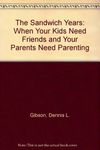 The Sandwich Years: When Your Kids Need Friends and Your Parents Need Parenting