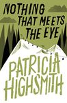 Nothing that Meets the Eye: The Uncollected Stories of Patricia Highsmith: A Virago Modern Classic (Virago Modern Classics Book 188)