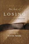 The Art of Losing: Poems of Grief and Healing