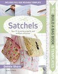 Build a Bag Book & Templates: Satchels: Sew 15 stunning projects and endless variations