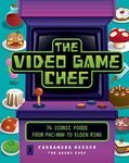 The Video Game Chef: 75 Iconic Food