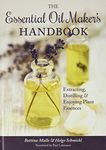 The Essential Oil Maker's Handbook: Extracting, Distilling and Enjoying Plant Essences