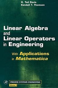 Linear Algebra and Linear Operators in Engineering: With Applications in Mathematica® (Volume 3) (Process Systems Engineering, Volume 3)