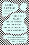 There Are Places in the World Where Rules Are Less Important Than Kindness: And Other Thoughts on Physics, Philosophy and the World