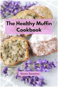 The Healthy Muffin Cookbook