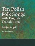 The Ten Polish Folk Songs with English Translations - Sheet Music for Piano