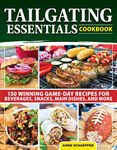 Tailgating Essentials Cookbook: 150 Winning Game-day Recipes for Beverages, Snacks, Main Dishes, and More