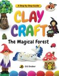 Clay Craft: The Magical Forest: A Step by Step Guide to Creating Fairy Tales with Modeling Clay