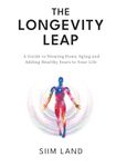 The Longevity Leap: A Guide to Slowing Down Biological Aging and Adding Healthy Years to Your Life