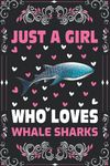 Whale Sharks Notebook: Just A Girl Who Loves Whale Sharks Notebook Journal For Women Girls Kids: Whale Sharks Notebook Journal Dairy - 110 Page Paperback Notebook - (6"x9")