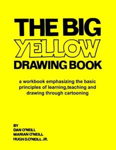 The Big Yellow Drawing Book: A workbook emphasizing the basic principles of learning,teaching and drawing through cartooning.