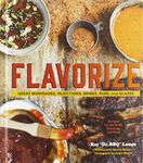 Flavorize: Great Marinades, Injections, Brines, Rubs, and Glazes (Marinate Cookbook, Spices Cookbook, Spice Book, Marinating Book)