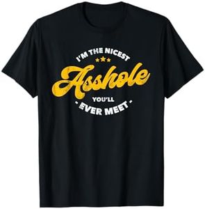 I'm The Nicest Asshole You'll Ever Meet T-shirt T-Shirt