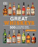 Great Whiskeys: 500 of the Best From Around the World