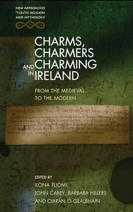 Charms, Charmers and Charming in Ireland: From the Medieval to the Modern (New Approaches to Celtic Religion and Mythology)