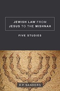 Jewish Law from Jesus to the Mishnah: Five Studies