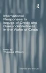 International Responses to Issues of Credit and Over-indebtedness in the Wake of Crisis (Markets and the Law)